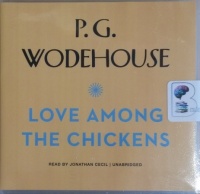 Love Among the Chickens written by P.G. Wodehouse performed by Jonathan Cecil on CD (Unabridged)